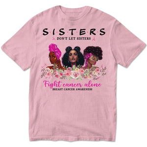 Sisters Don't Let Sisters Fight Alone Women's Breast Cancer Shirts