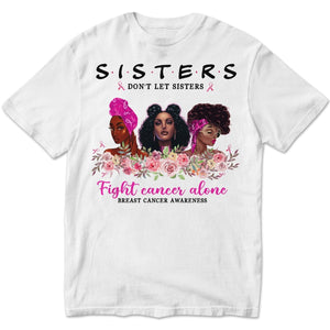 Sisters Don't Let Sisters Fight Alone Women's Breast Cancer Shirts