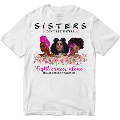 Sisters Don't Let Sisters Fight Alone Women's Breast Cancer Shirts