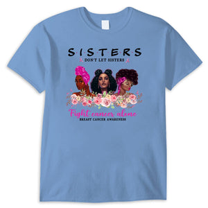 Sisters Don't Let Sisters Fight Alone Women's Breast Cancer Shirts