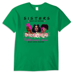 Sisters Don't Let Sisters Fight Alone Women's Breast Cancer Shirts