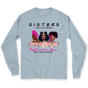 Sisters Don't Let Sisters Fight Alone Women's Breast Cancer Shirts