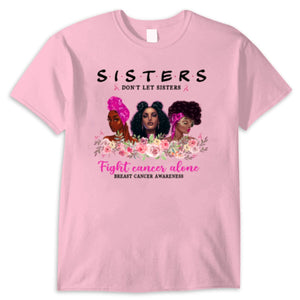 Sisters Don't Let Sisters Fight Alone Women's Breast Cancer Shirts