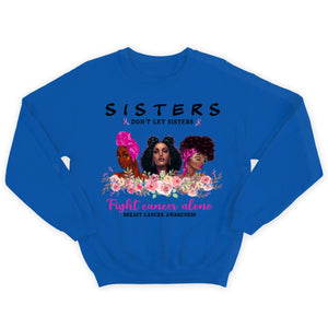 Sisters Don't Let Sisters Fight Alone Women's Breast Cancer Shirts