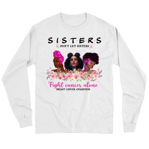 Sisters Don't Let Sisters Fight Alone Women's Breast Cancer Shirts