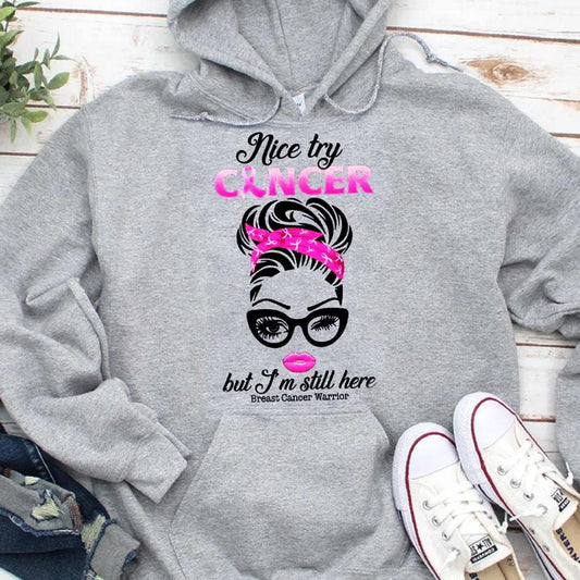 Nice Try Cancer But I'm Still Here Breast Cancer Hoodie, Shirt