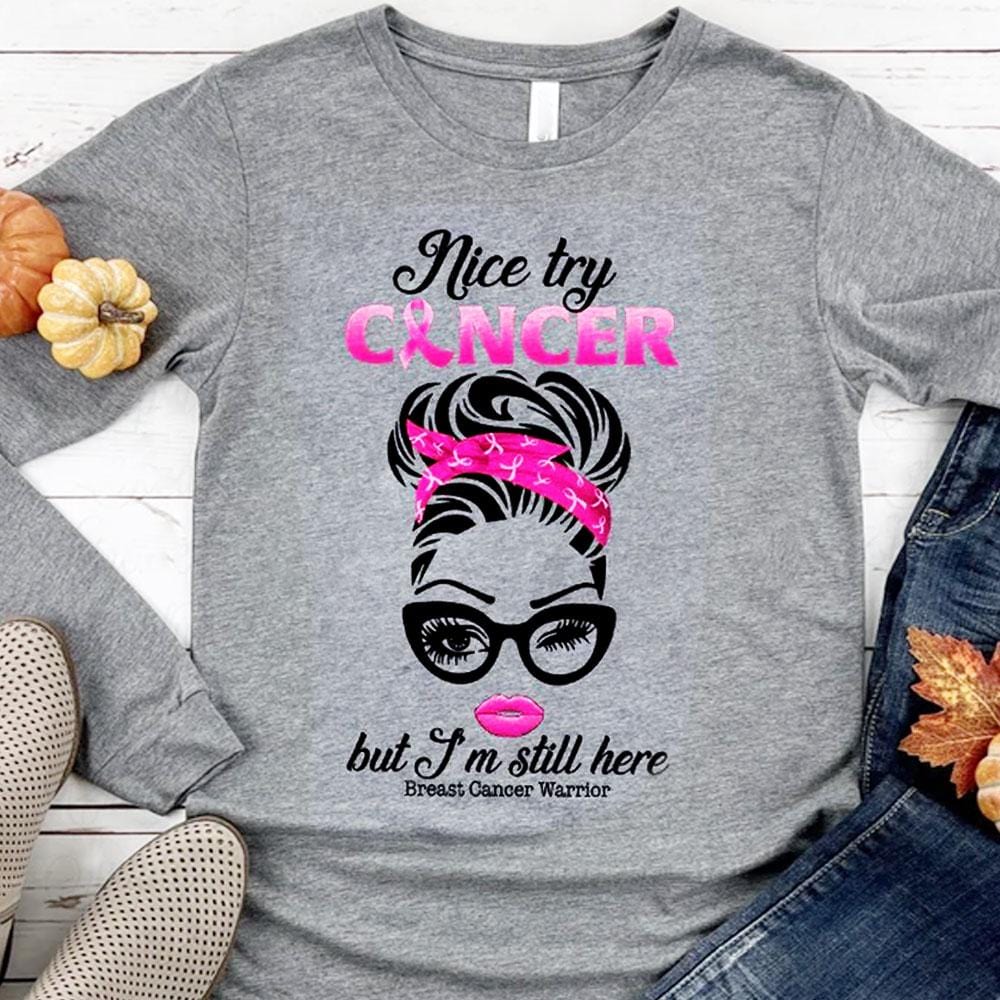 Nice Try Cancer But I'm Still Here Breast Cancer Hoodie, Shirt