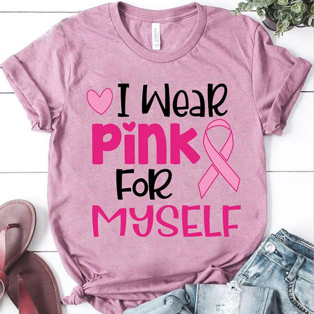 Breast Cancer T Shirts, I Wear Pink For Myself Pink Ribbon Shirts, Gift For Her
