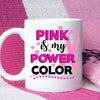 Breast Cancer Mug, Pink Is My Power Color, Breast Cancer Coffee Mugs, Cup