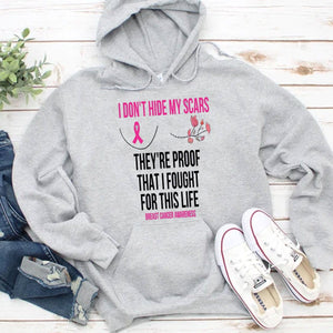 I Don't Hide My Scars They're Proof That I Fought For This Life Breast Cancer Hoodie, Shirts