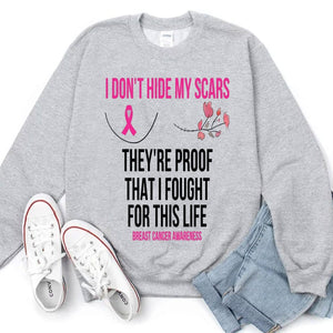 I Don't Hide My Scars They're Proof That I Fought For This Life Breast Cancer Hoodie, Shirts