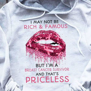 I May Not Rich & Famous But I'm A Breast Cancer Survivor Hoodie, Shirts