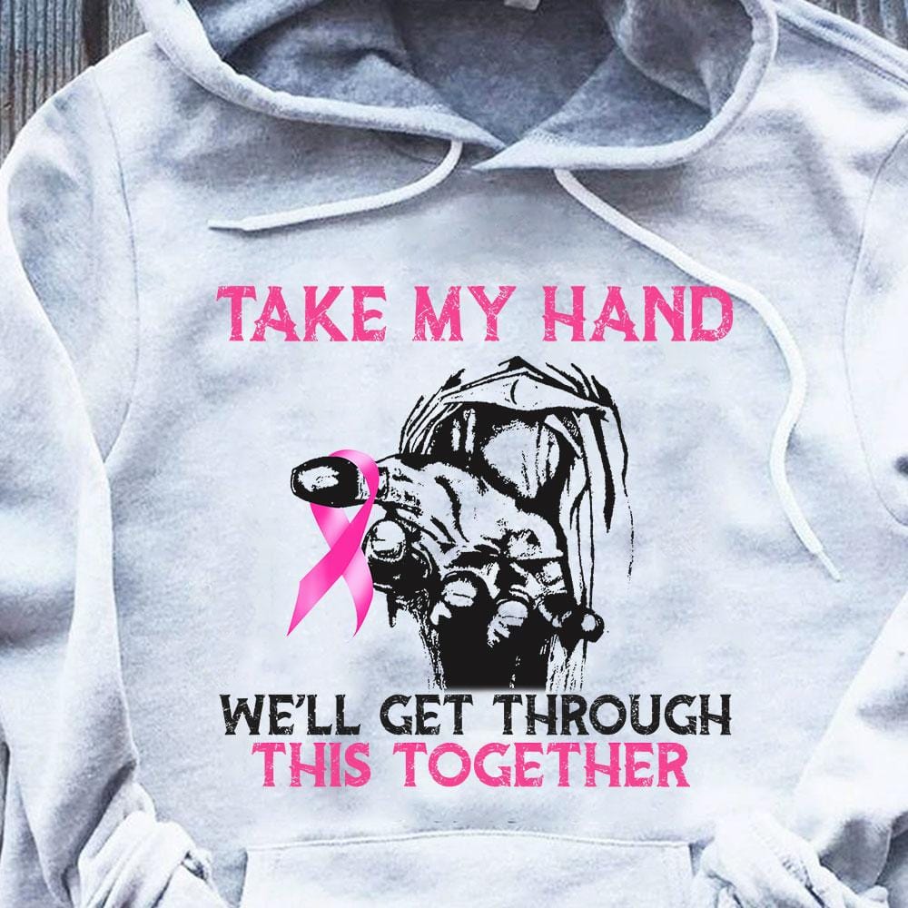 Toma mi mano, superaremos esto juntos Sudadera con capucha y camiseta contra el cáncer de mama