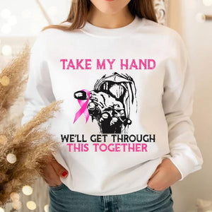 Take My Hand We'll Get Through This Together Breast Cancer Hoodie, Shirt