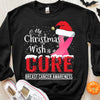 My Christmas Wish Is A Cure Pink Ribbon Breast Cancer Shirts