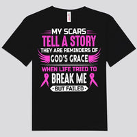 My Scars Tell A Story When Life Tried To Break Me But Failed Breast Cancer Shirts