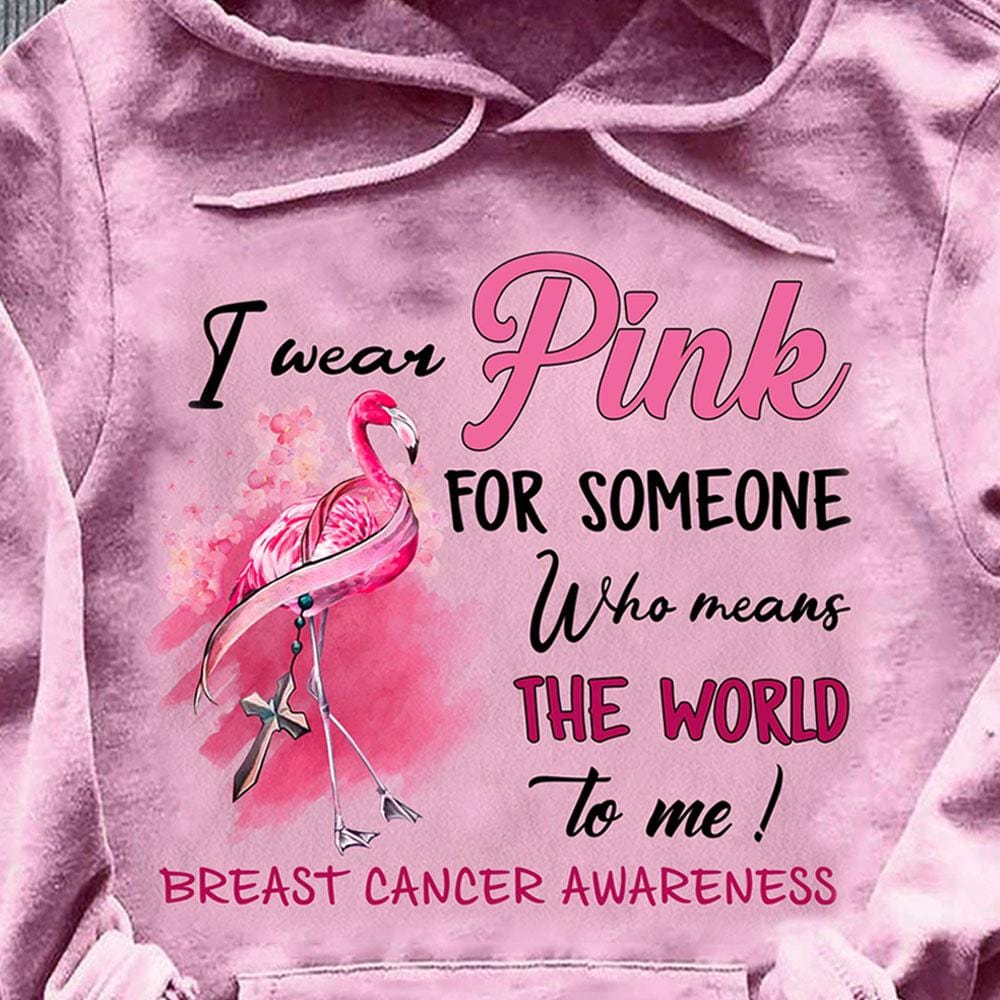 I Wear Pink For Someone Who Means The World To Me, Flamingo Breast Cancer Shirts