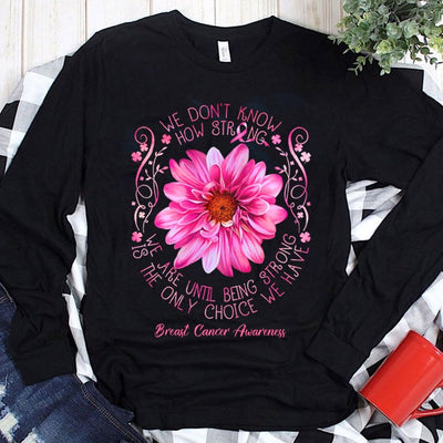 We Don't Know How Strong We Are Breast Cancer Hoodie, Shirts