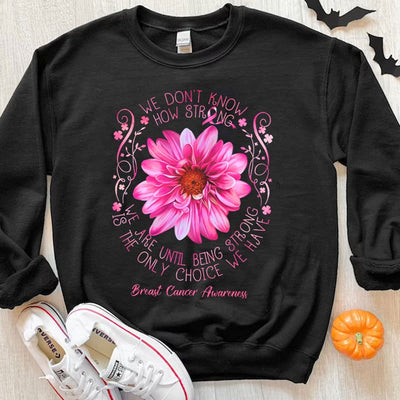 We Don't Know How Strong We Are Breast Cancer Hoodie, Shirts