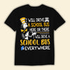 I Will Drive A School Bus Here Or There Or Everywhere Shirts
