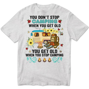 Funny Camping Shirts For Ladies You Get Old When You Stop