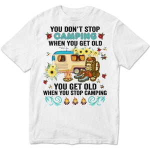 Funny Camping Shirts For Ladies You Get Old When You Stop