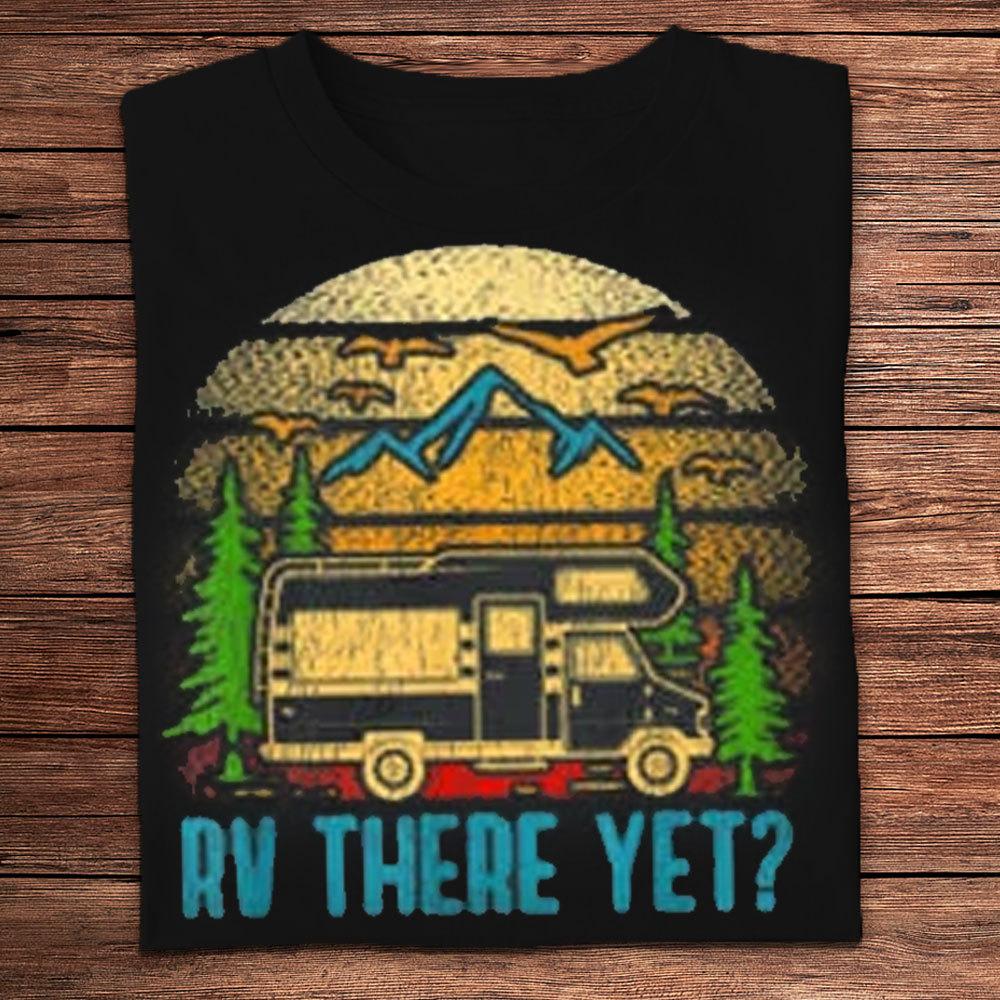 Rv There Yet Camping Shirt
