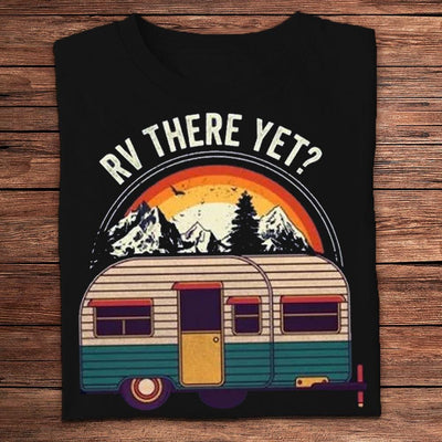 Rv There Yet Camping Shirt