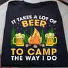 Funny Camping Shirts It Takes A Lot Of Beer To Camp The Way I Do