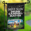 Drive Slow Drunk Campers Matter, Camping House & Garden Flag
