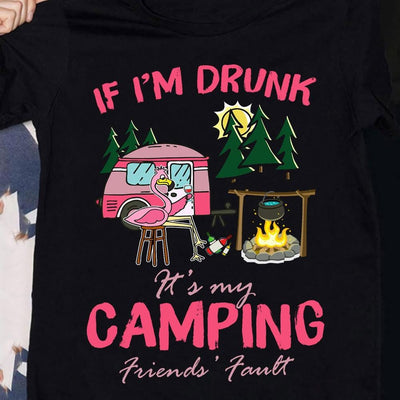 Funny Camping Shirts If I'm Drunk It's My Friends' Fault