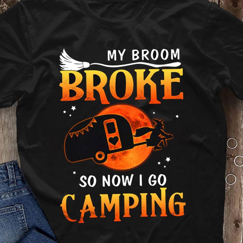 Camisetas de camping de Halloween Mi escoba se rompió así que ahora voy a acampar