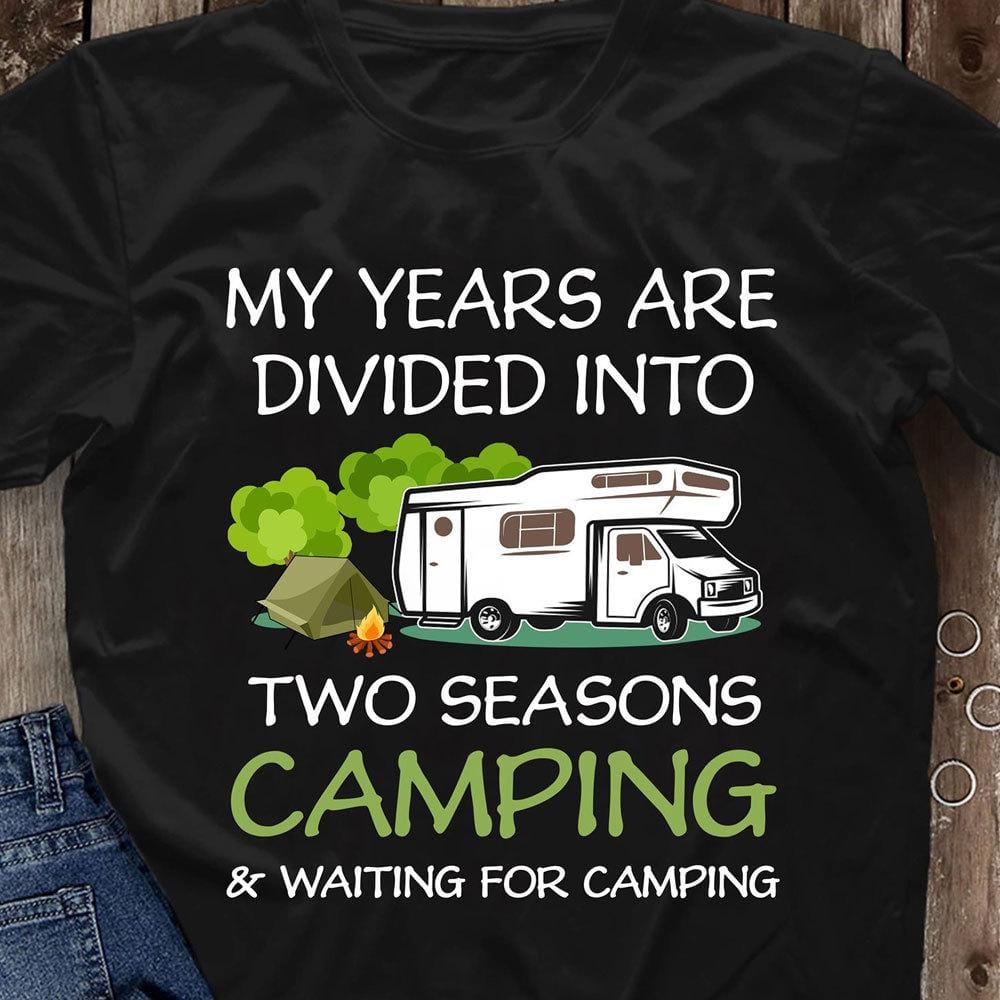 Funny Camping Shirts My Years Are Divided Into 2 Seasons Camping