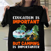 Education Is Important But Camping Is Importanter, Camping Shirts