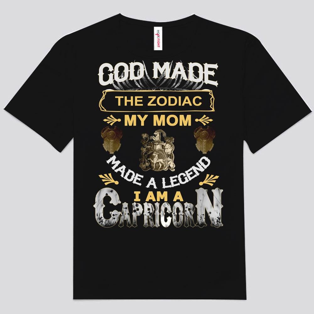 God Made Zodiac My Mom Made A Legend I Am A Capricorn Shirts