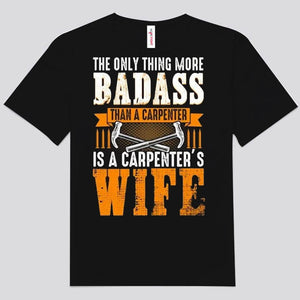 The Only Thing More Badass Than A Carpenter Is A Carpenter's Wife Shirts