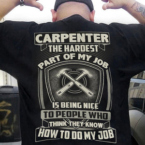 Carpenter The Hardest Part Of My Job Is Being Nice To People Shirts