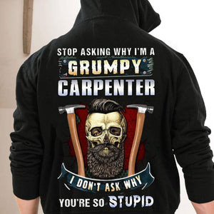 Stop Asking Why I'm A Grumpy Carpenter Shirts