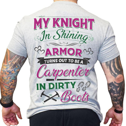 My Knight In Shining Armor Turns Out To Be A Carpenter Shirts