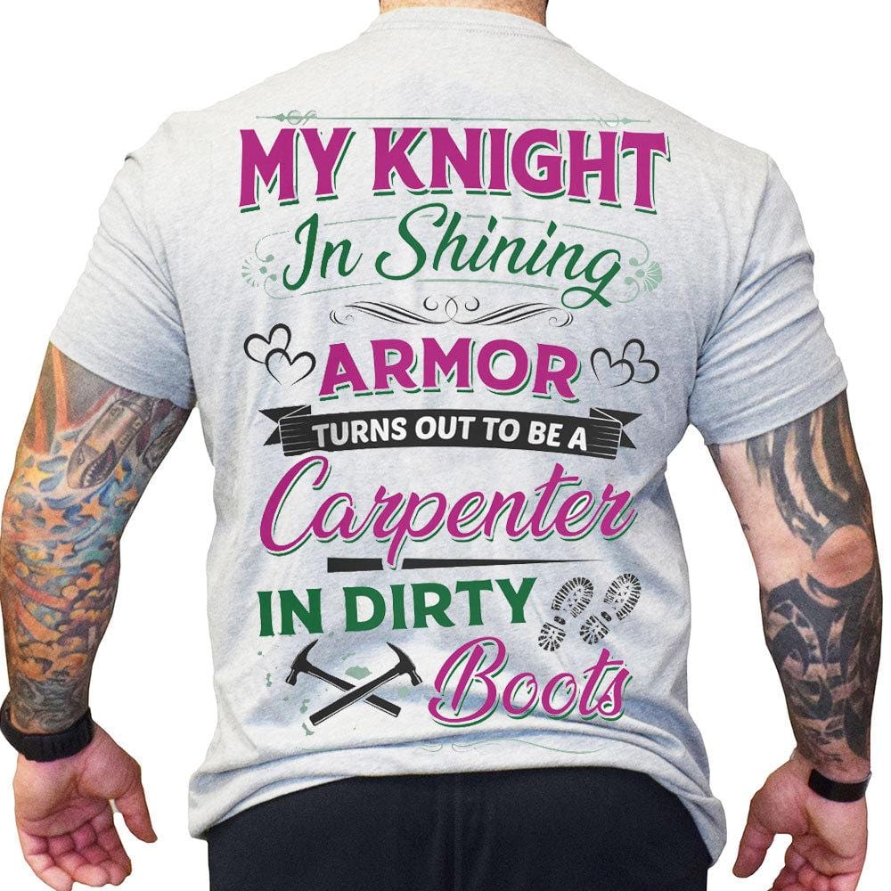 My Knight In Shining Armor Turns Out To Be A Carpenter Shirts