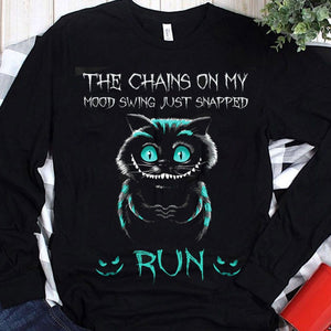 The Chains On My Mood Swing Just Snapped Run Cat Shirts