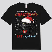 You Know What I Got For Christmas? Fat I Got Fat Black Cat Shirts