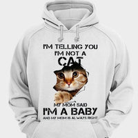 I'm Telling You I'm Not A Cat My Mom Said I'm A Baby Shirts