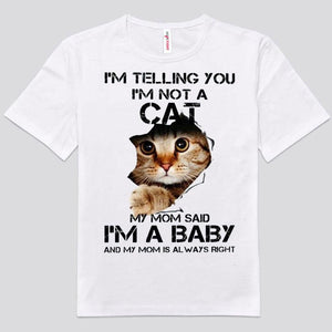 I'm Telling You I'm Not A Cat My Mom Said I'm A Baby Shirts