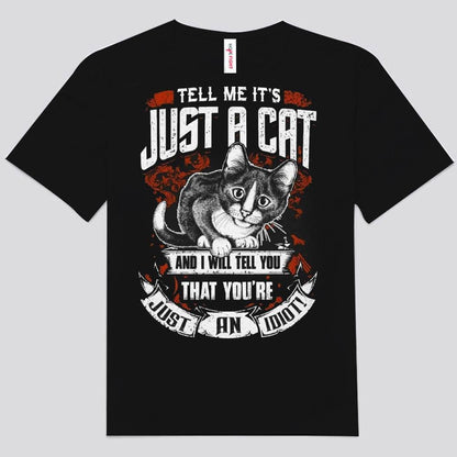 Dime que es solo un gato y te diré que eres solo un idiota Camisetas