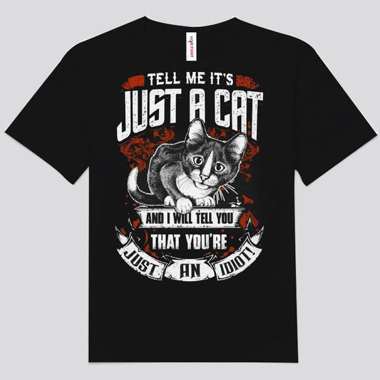 Dime que es solo un gato y te diré que eres solo un idiota Camisetas