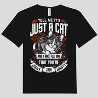 Tell Me It's Just A Cat I'll Tell You That You're Just An Idiot Shirts