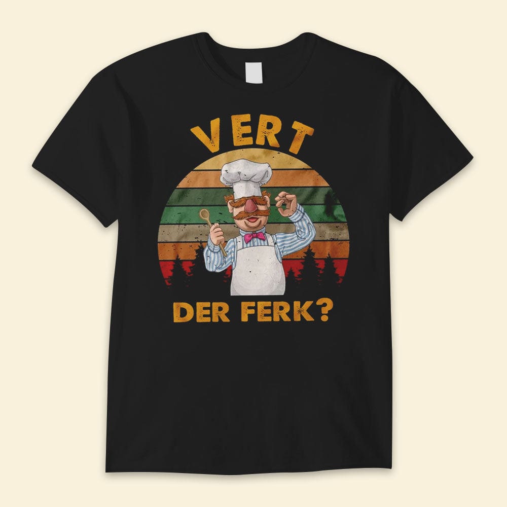 Swedish Chef Vert Der Ferk Shirts