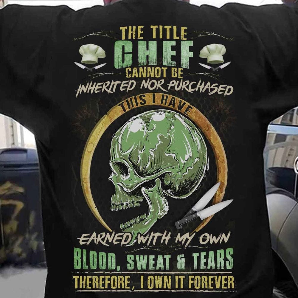 The Title Chef Can Not Be Inherited Nor Purchased Shirts
