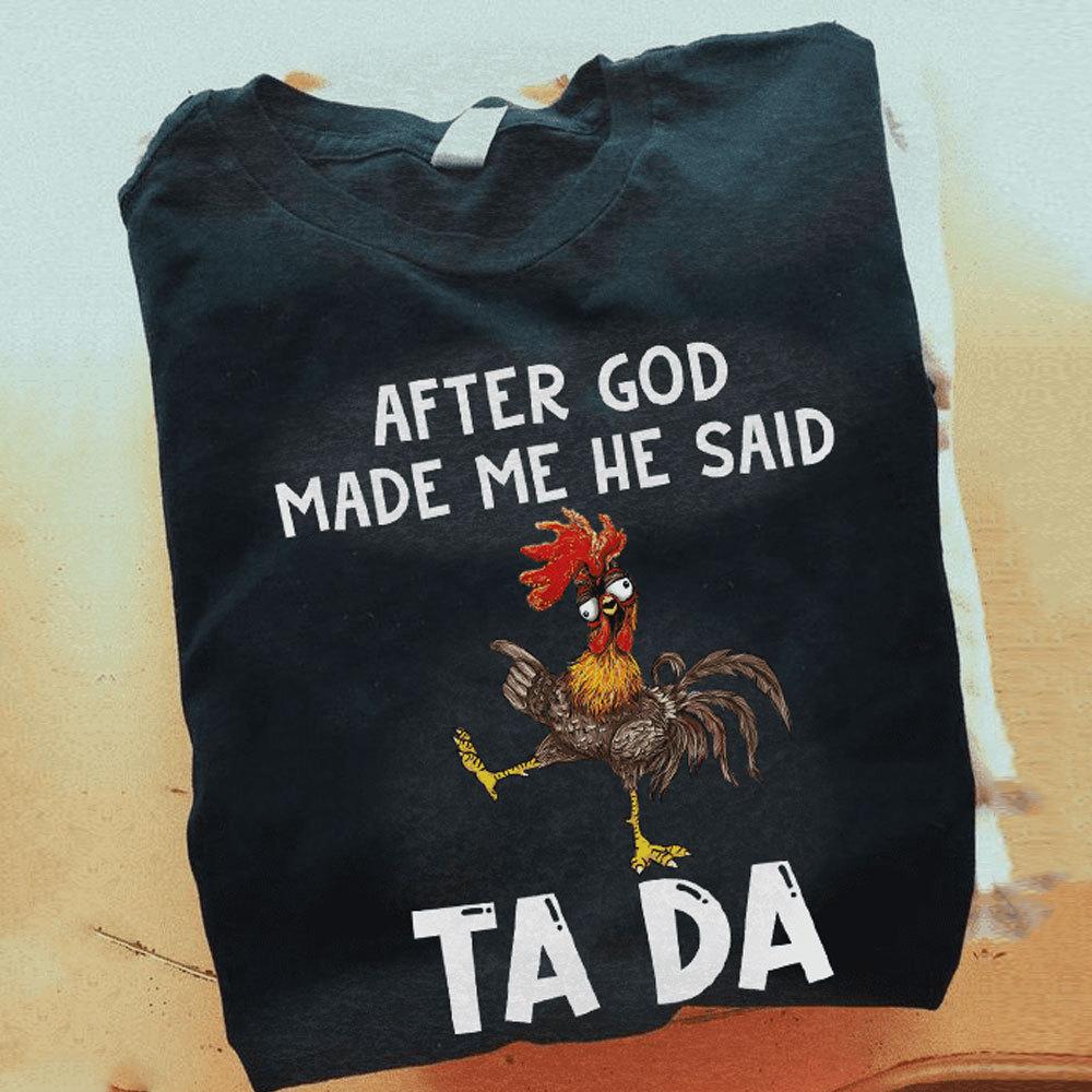 After God Made Me He Said Tada, Chicken Shirts
